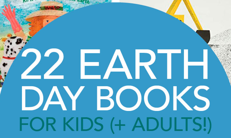 22 Books to Celebrate Earth Day (for Kids + Adults): A collection of Children’s Books about caring for our planet